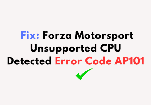 How to Fix Forza Motorsport Unsupported CPU Detected Error Code AP101