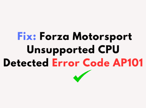 How to Fix Forza Motorsport Unsupported CPU Detected Error Code AP101