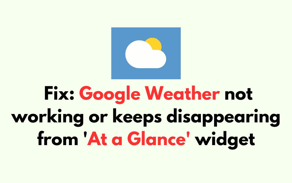 How to Fix Google Weather not working or keeps disappearing from At a Glance widget 1