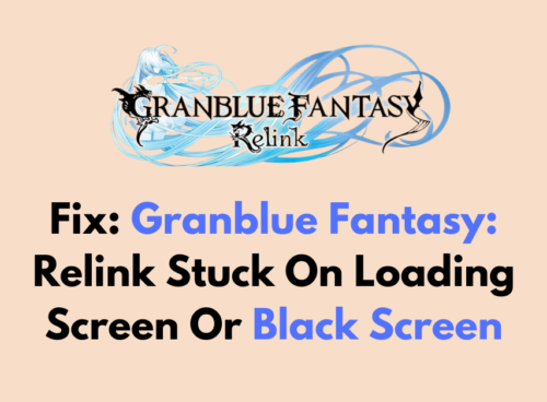 How to Fix Granblue Fantasy Relink Stuck On Loading Screen Or Black Screen 1