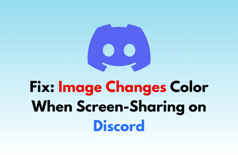 How to Fix Image Changes Color When Screen Sharing on Discord