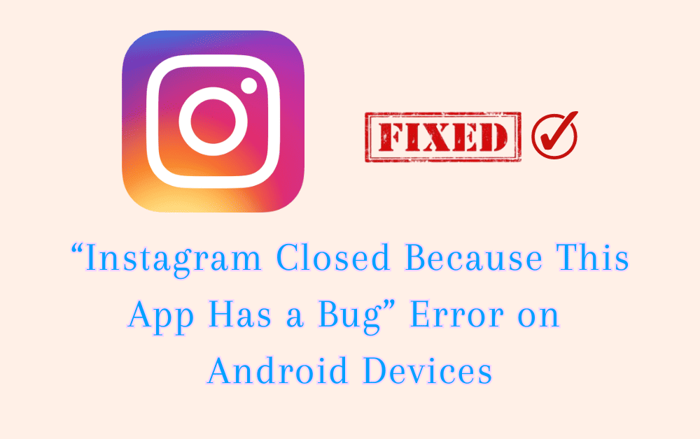 How to Fix “Instagram Closed Because This App Has a Bug” Error on Android Devices