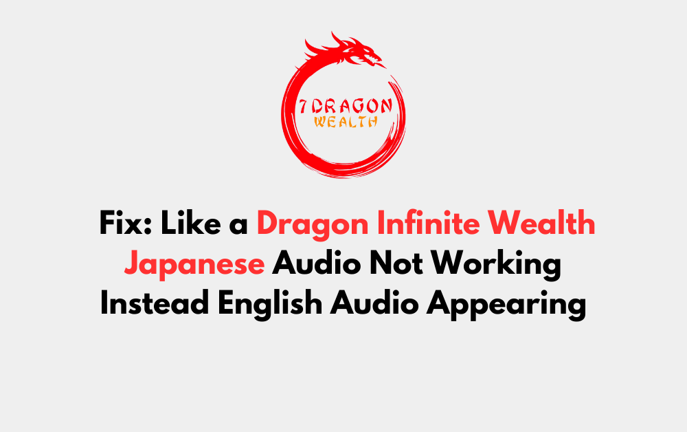 How to Fix Like a Dragon Infinite Wealth Japanese Audio Not Working Instead English Audio Appearing