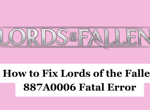 How to Fix Lords of the Fallen 887A0006 Fatal Error 1