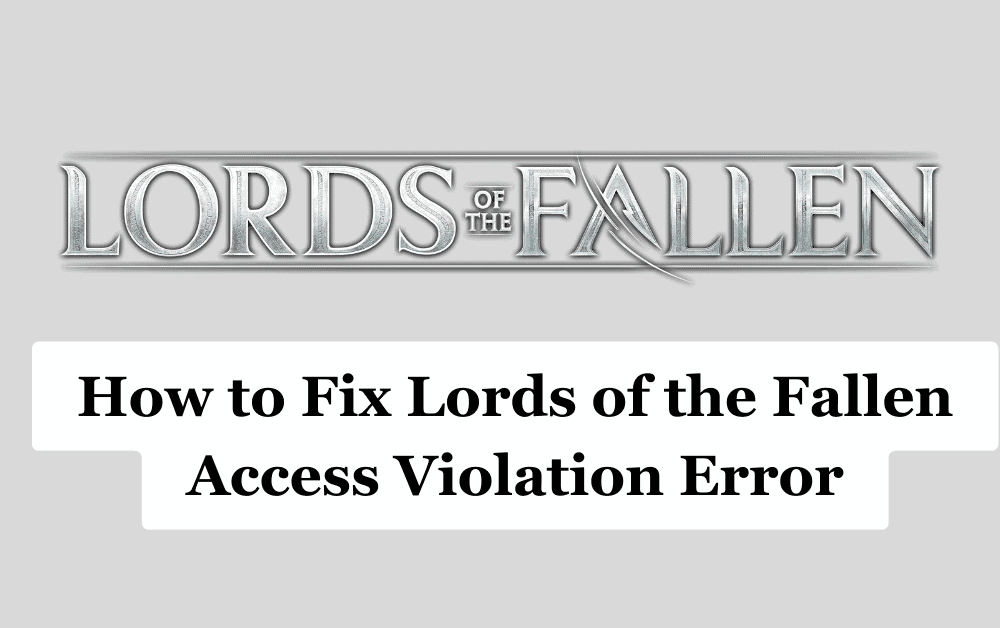 How to Fix Lords of the Fallen Access Violation Error 1