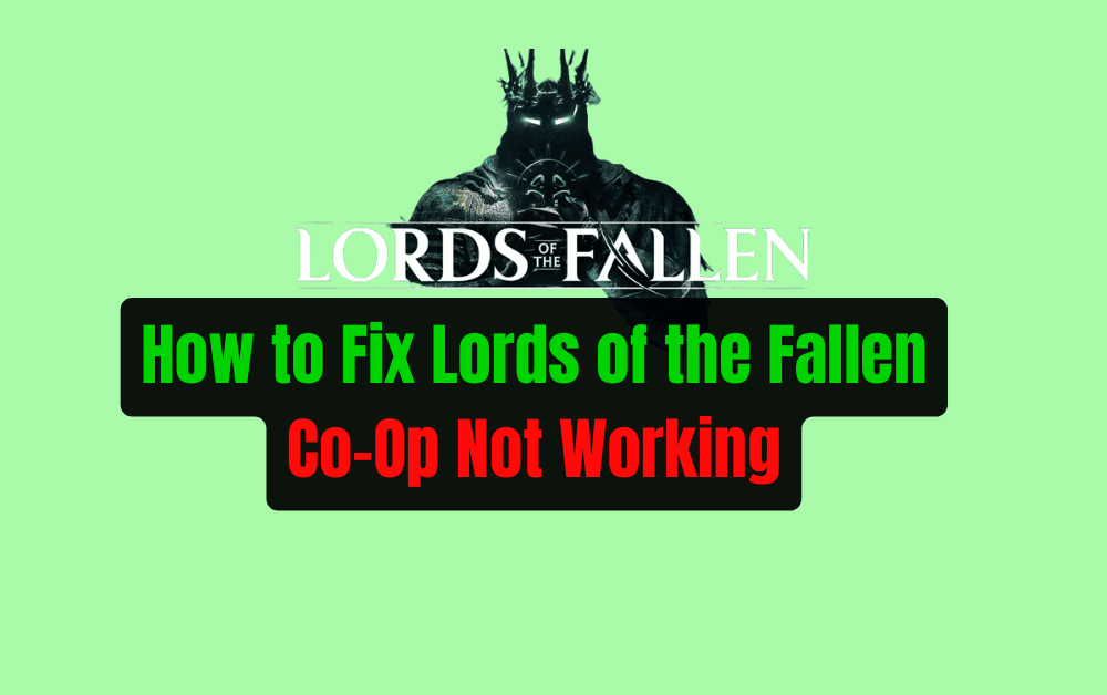 How to Fix Lords of the Fallen Co Op Not Working