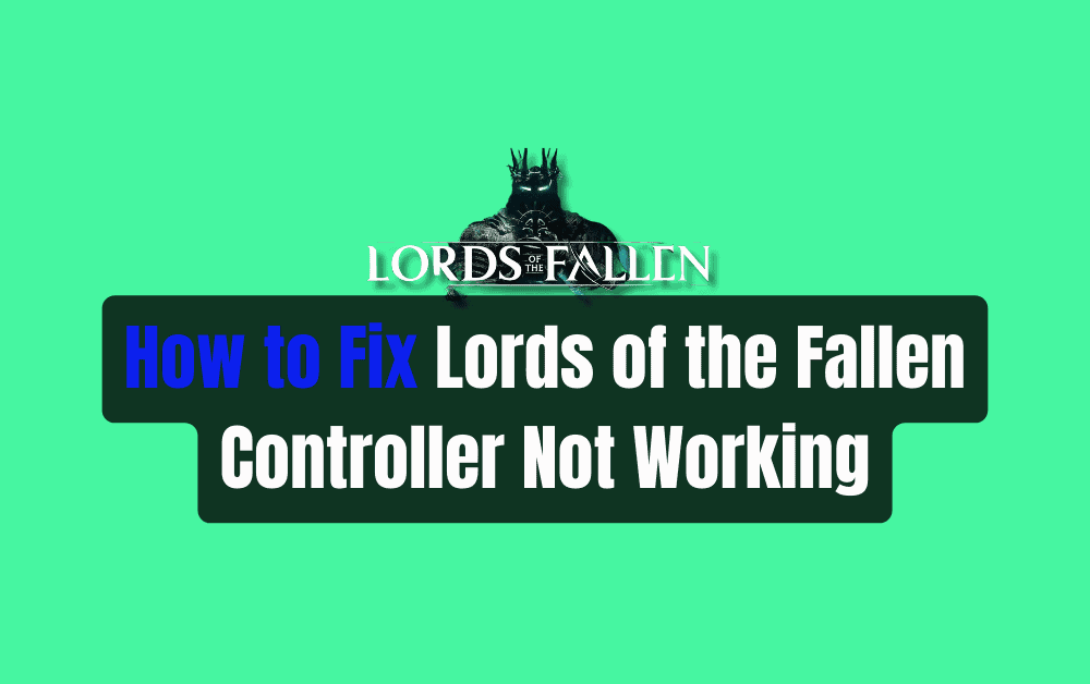 How to Fix Lords of the Fallen Controller Not WorkingHow to Fix Lords of the Fallen Controller Not Working