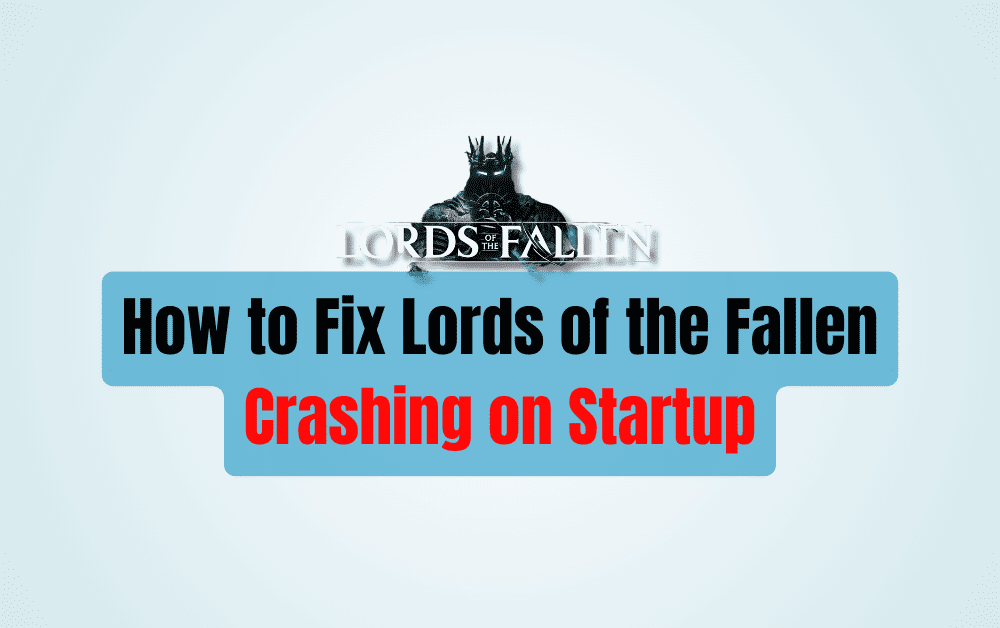 How to Fix Lords of the Fallen Crashing on Startup