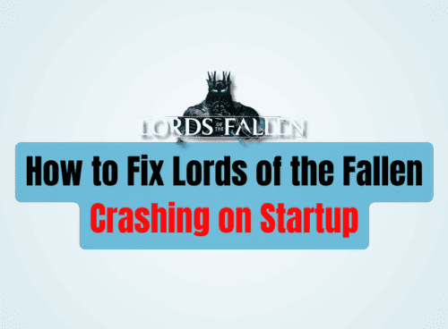 How to Fix Lords of the Fallen Crashing on Startup