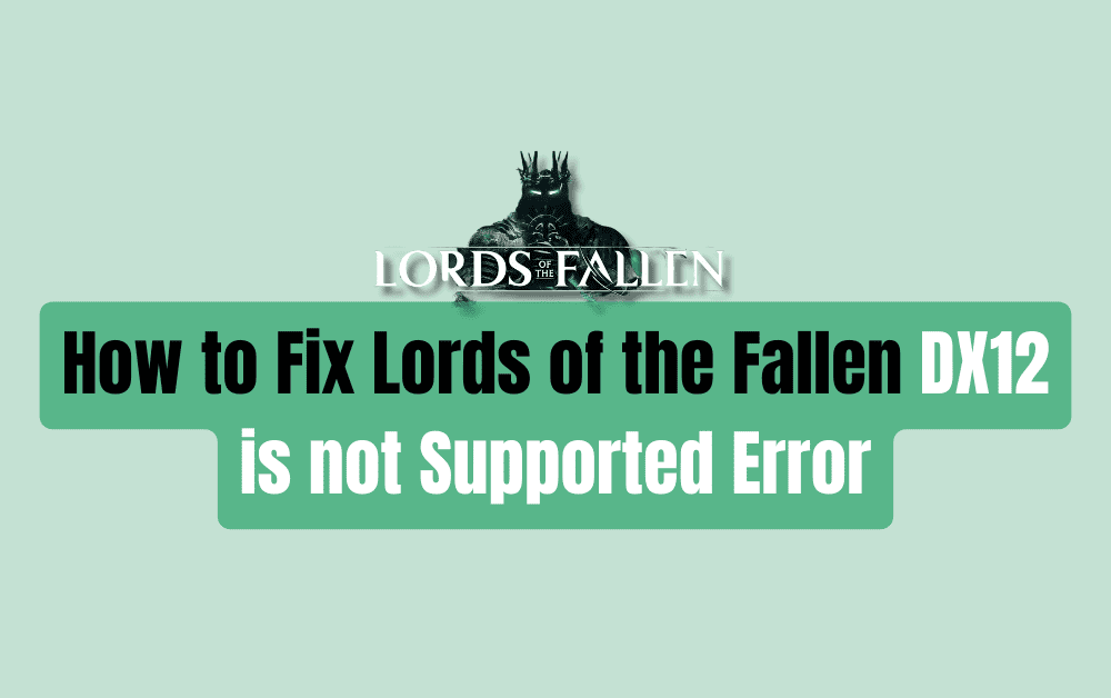 How to Fix Lords of the Fallen DX12 is not Supported Error 1