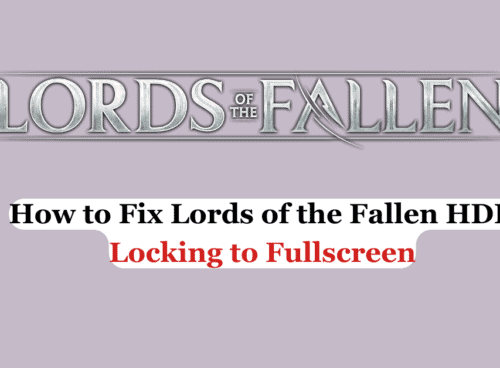 How to Fix Lords of the Fallen HDR Locking to Fullscreen