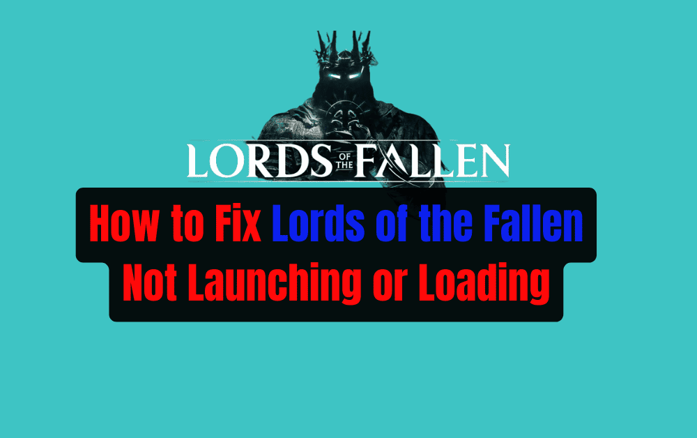 How to Fix Lords of the Fallen Not Launching or Loading 1 How to Fix Lords of the Fallen Not Launching or Loading