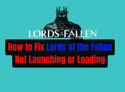 How to Fix Lords of the Fallen Not Launching or Loading