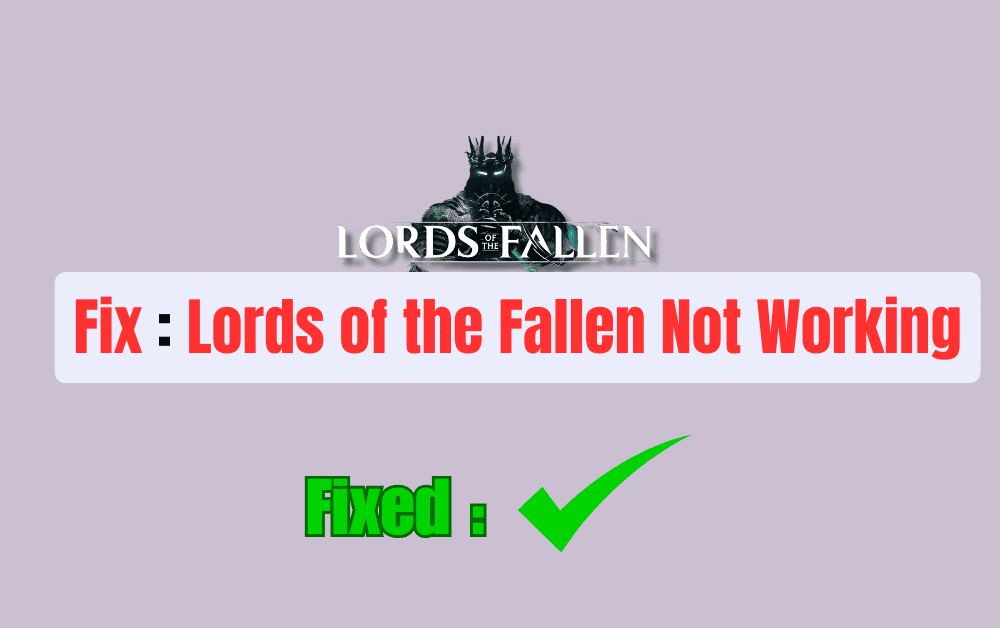 How to Fix Lords of the Fallen Not Working