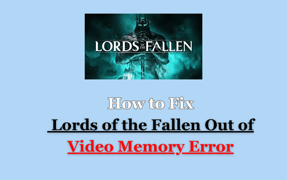 How to Fix Lords of the Fallen Out of Video Memory Error