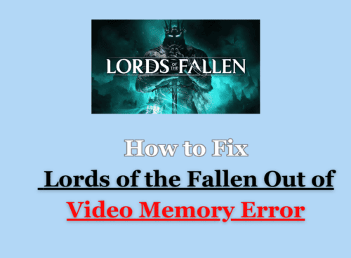 How to Fix Lords of the Fallen Out of Video Memory Error