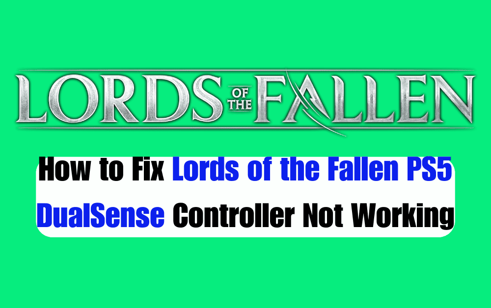 How to Fix Lords of the Fallen PS5 DualSense Controller Not Working