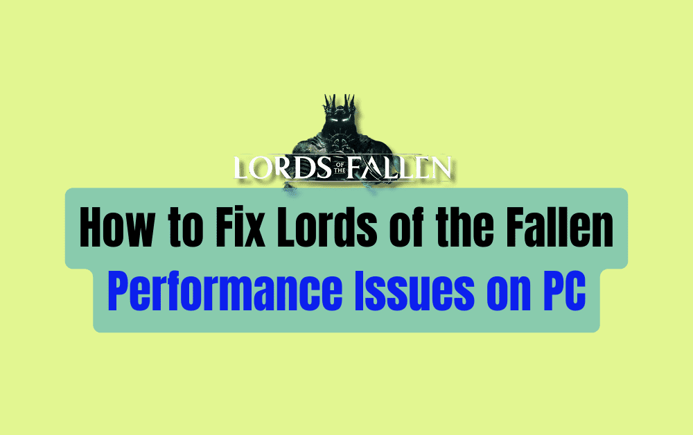 How to Fix Lords of the Fallen Performance Issues on PC