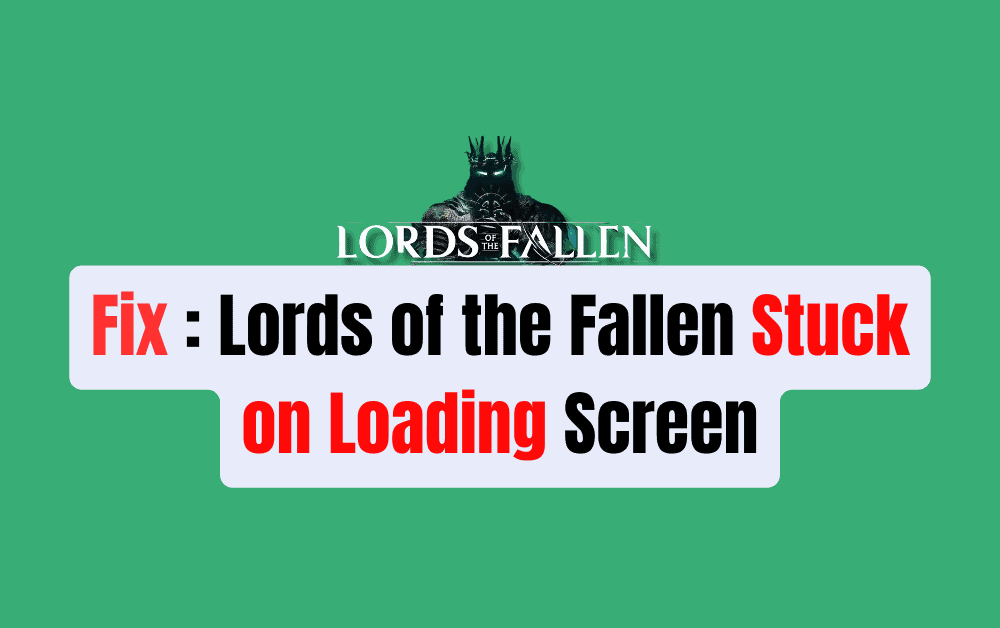 How to Fix Lords of the Fallen Stuck on Loading Screen