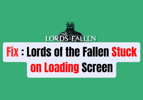 How to Fix Lords of the Fallen Stuck on Loading Screen