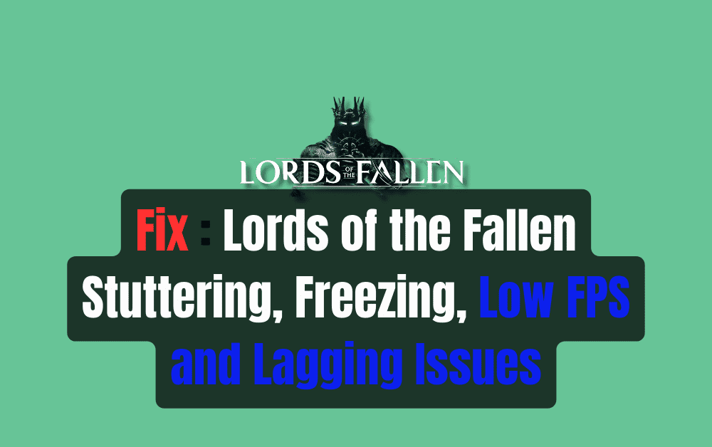 How to Fix Lords of the Fallen Stuttering Freezing Low FPS and Lagging Issues