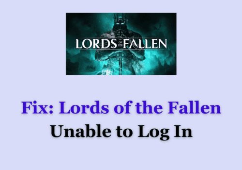 How to Fix Lords of the Fallen Unable to Log In