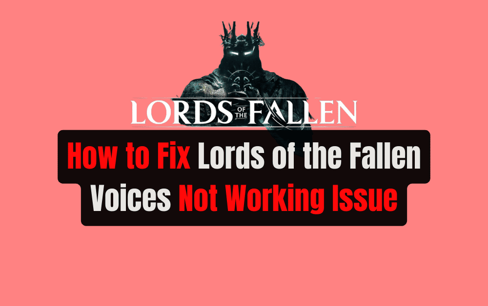 How to Fix Lords of the Fallen Voices Not Working Issue 1
