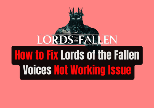 How to Fix Lords of the Fallen Voices Not Working Issue 1