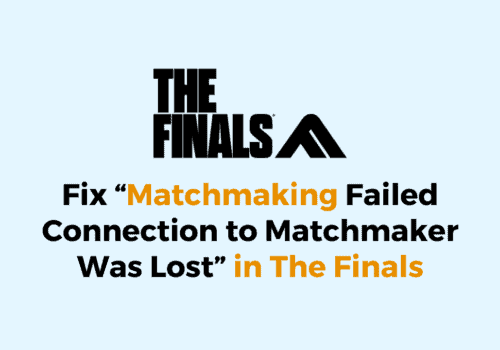 How to Fix Matchmaking Failed Connection to Matchmaker Was Lost in The Finals 2
