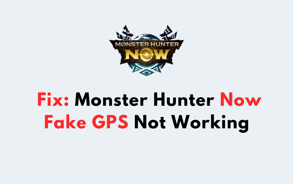 How To Fix Monster Hunter Now Fake GPS Not Working - Wealth Quint