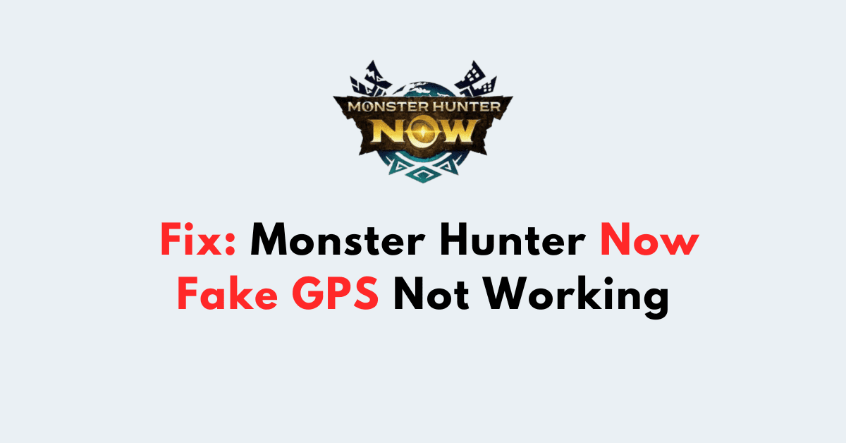How to Fake GPS Location In Monster Hunter Now?