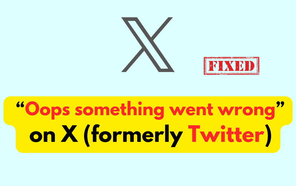 How to Fix “Oops something went wrong” on X (formerly Twitter) 1 How to Fix “Oops something went wrong” on X (formerly Twitter)