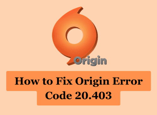 How to Fix Origin Error Code 20.403 2