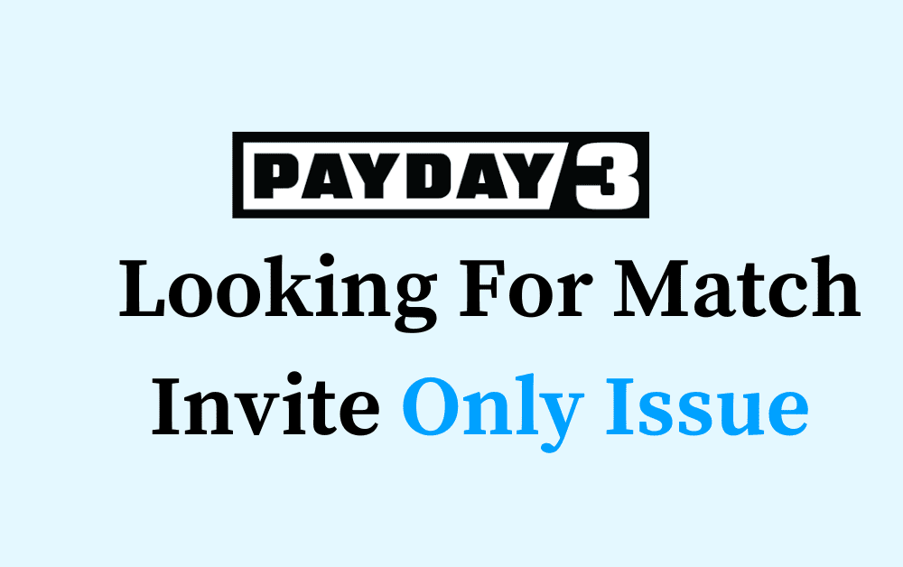 How to Fix PAYDAY 3 Looking For Match Invite Only Issue