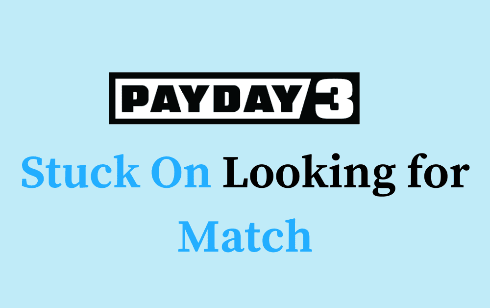 How to Fix PAYDAY 3 Stuck On Looking for Match