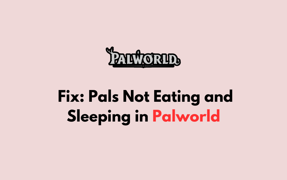 How to Fix Pals Not Eating and Sleeping in Palworld