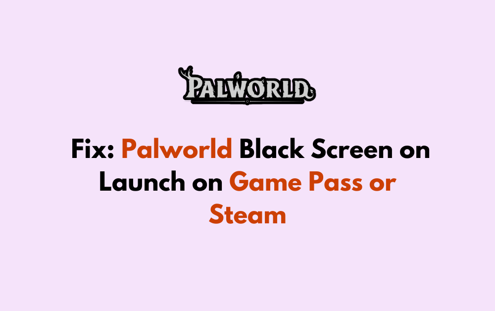How to Fix Palworld Black Screen on Launch on Game Pass or Steam 1