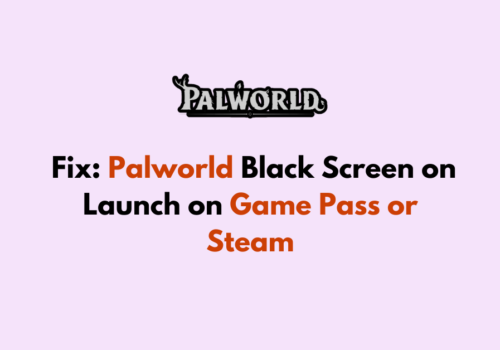 How to Fix Palworld Black Screen on Launch on Game Pass or Steam 1