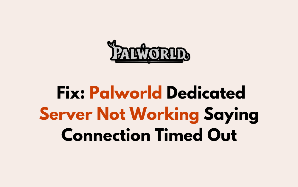 How to Fix Palworld Dedicated Server Not Working Saying Connection Timed Out 1