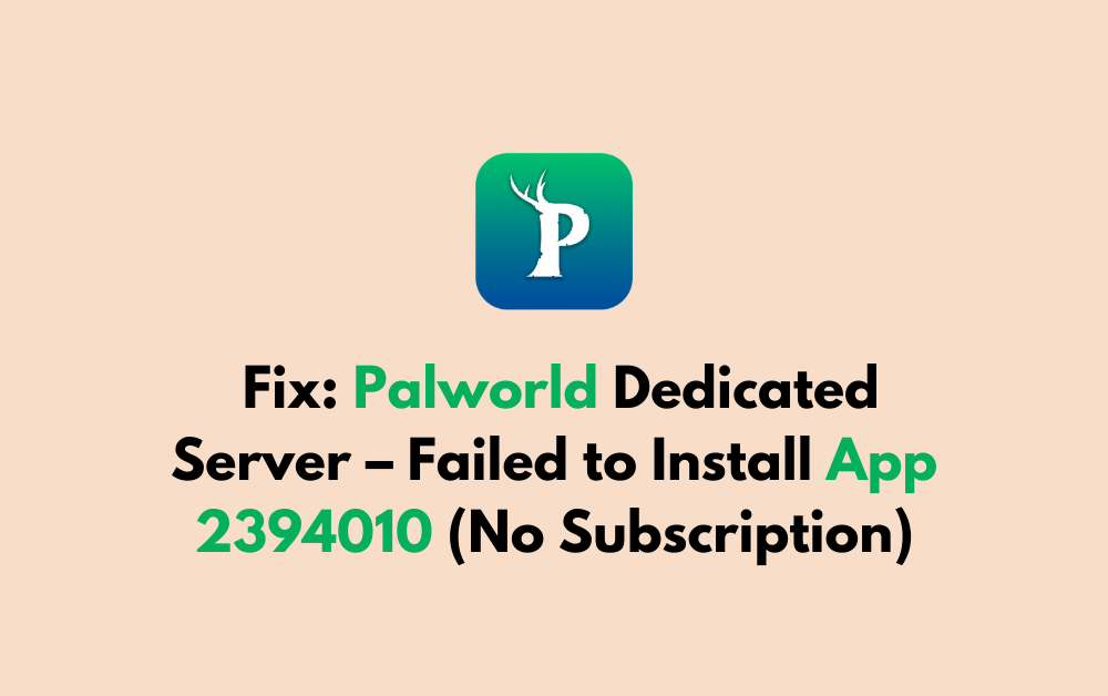 How to Fix Palworld Dedicated Server – Failed to Install App 2394010 No Subscription
