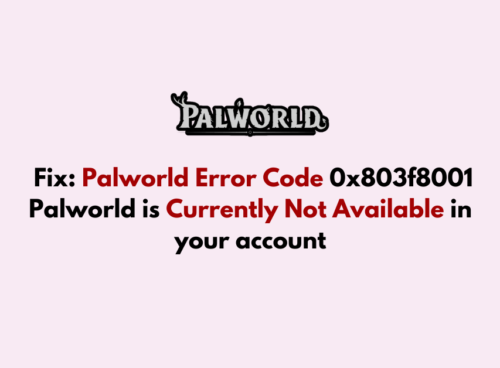 How to Fix Palworld Error Code 0x803f8001 Palworld is Currently Not Available in your account