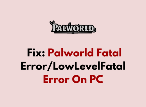 How to Fix Palworld Fatal Error LowLevelFatalError On PC