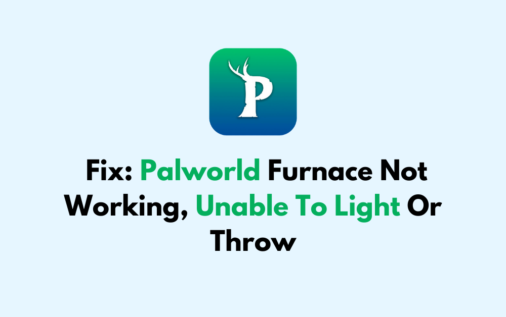 How to Fix Palworld Furnace Not Working Unable To Light Or Throw