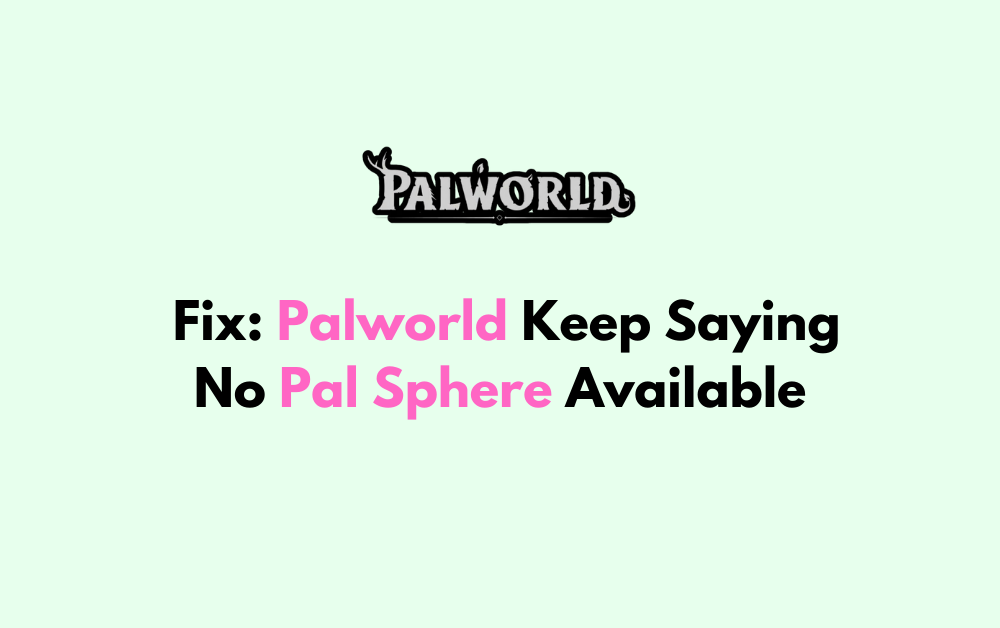 How to Fix Palworld Keep Saying No Pal Sphere Available