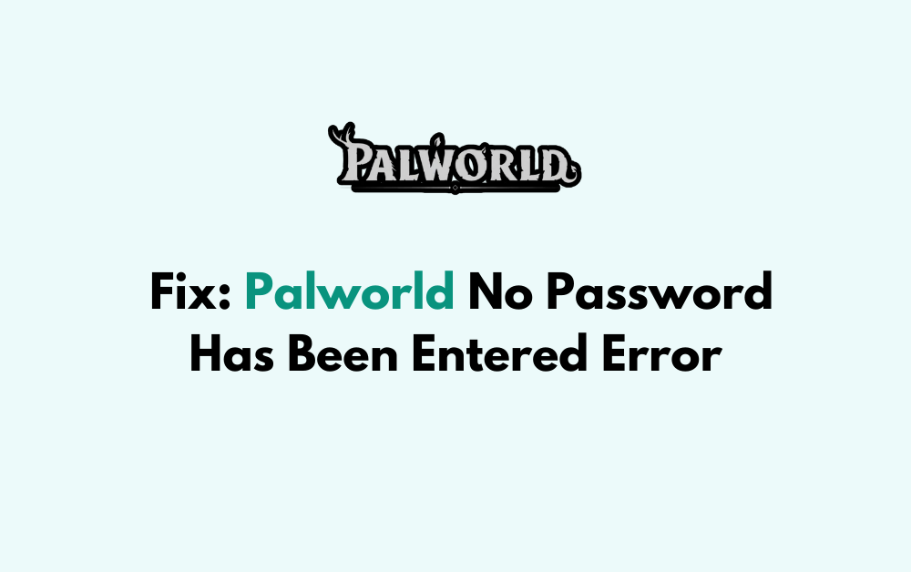 How to Fix Palworld No Password Has Been Entered Error 1
