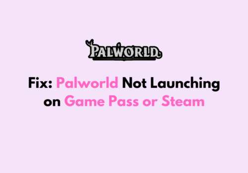 How to Fix Palworld Not Launching on Game Pass or Steam