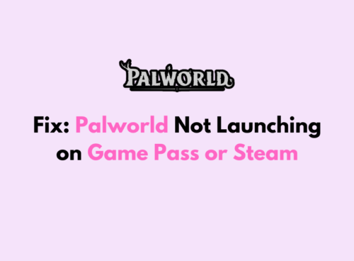 How to Fix Palworld Not Launching on Game Pass or Steam