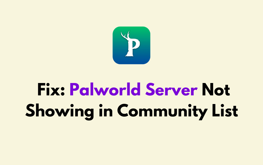 How to Fix Palworld Server Not Showing in Community List