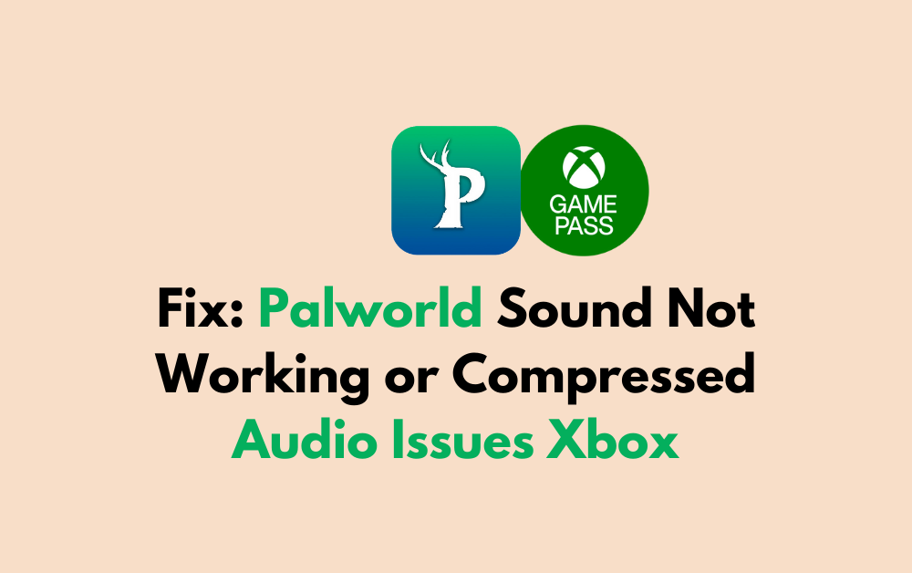 How to Fix Palworld Sound Not Working or Compressed Audio Issues Xbox 1 How to Fix Palworld Sound Not Working or Compressed Audio Issues Xbox