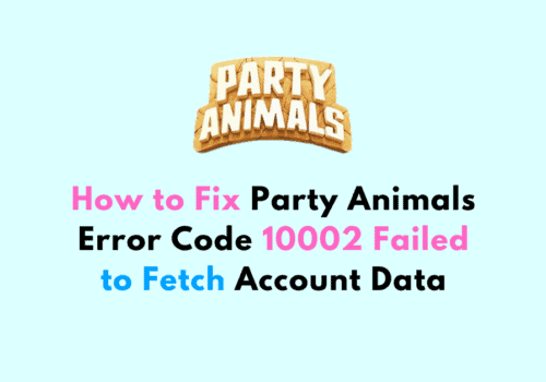 How to Fix Party Animals Error Code 10002 Failed to Fetch Account Data